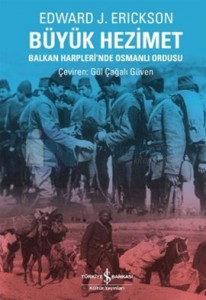 Büyük Hezimet- Balkan Harplerinde Osmanlı Ordusu