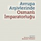 avrupa-arşivlerinde-osmanlı-imparatorluğu